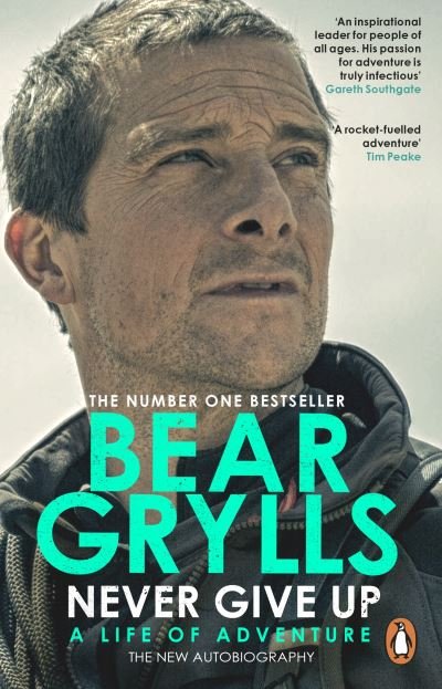 Cover for Bear Grylls · Never Give Up: A Life of Adventure, The Autobiography (Paperback Bog) (2022)