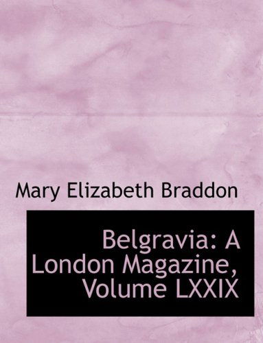 Cover for Mary Elizabeth Braddon · Belgravia: a London Magazine, Volume Lxxix (Hardcover Book) [Large Print, Lrg edition] (2008)