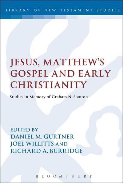 Jesus, Matthew's Gospel and Early Christianity: Studies in Memory of Graham N. Stanton - Daniel M Gurtner - Books - T & T Clark International - 9780567267832 - May 23, 2013