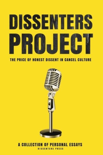 Cover for Essay Collection · Dissenters Project : The Price of Honest Dissent in Cancel Culture (Paperback Bog) (2019)