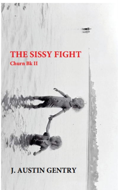The Sissy Fight - Churn Bk II - J Austin Gentry - Books - Ingram Spark - 9780578933832 - January 4, 2022