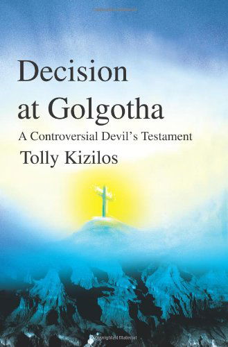 Cover for Tolly Kizilos · Decision at Golgotha: a Controversial Devil's Testament (Paperback Book) (2001)