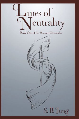 Cover for S.b. Jung · Lines of Neutrality: Book One of the Assassin Chronicles (Hardcover Book) (2009)