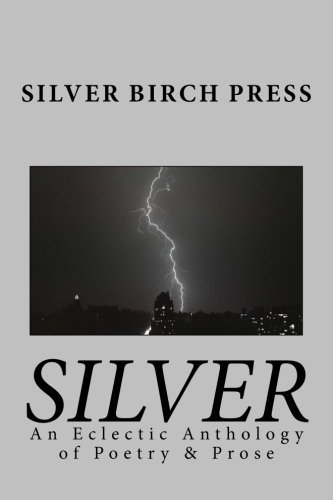 Cover for Silver Birch Press · Silver: an Eclectic Anthology of Poetry &amp; Prose (Paperback Book) (2012)