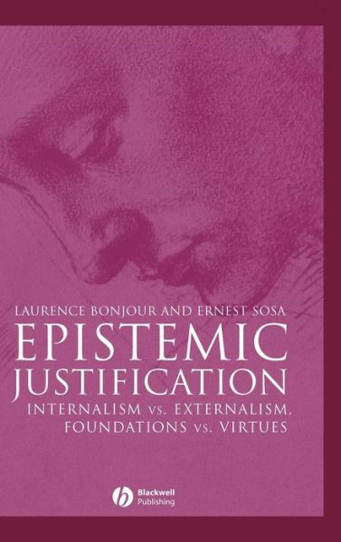 Cover for BonJour, Laurence (University of Washington) · Epistemic Justification: Internalism vs. Externalism, Foundations vs. Virtues - Great Debates in Philosophy (Hardcover Book) (2003)