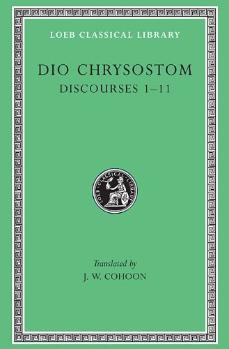 Cover for Dio Chrysostom · Discourses 1–11 - Loeb Classical Library (Innbunden bok) [Greek And English edition] (1932)