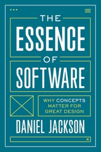 Cover for Daniel Jackson · The Essence of Software: Why Concepts Matter for Great Design (Paperback Book) (2023)