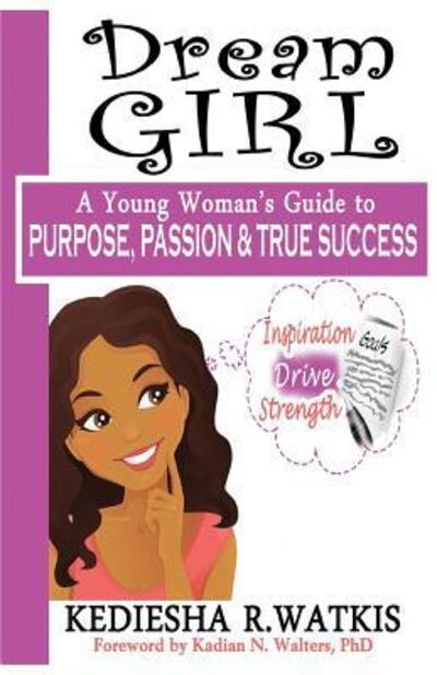 Cover for Kediesha R. Watkis · Dream GIRL A Young Woman's Guide to Purpose, Passion &amp; True Success (Paperback Book) (2016)