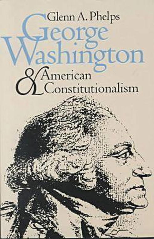 Cover for Glenn A. Phelps · George Washington and American Constitutionalism - American Political Thought (Paperback Book) [New edition] (1993)