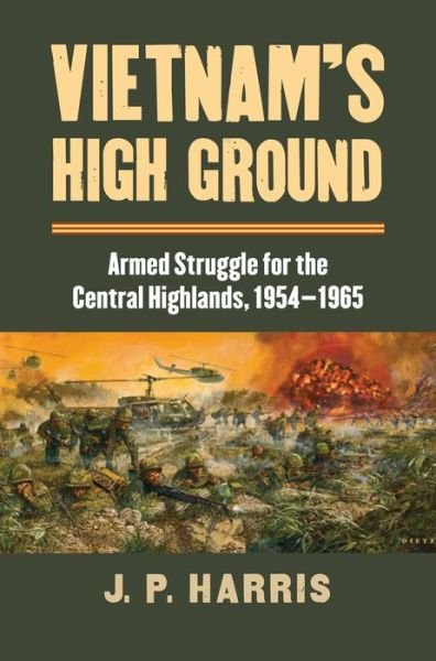 Cover for J.P. Harris · Vietnam's High Ground: Armed Struggle for the Central Highlands, 1954-1965 - Modern War Studies (Gebundenes Buch) (2016)