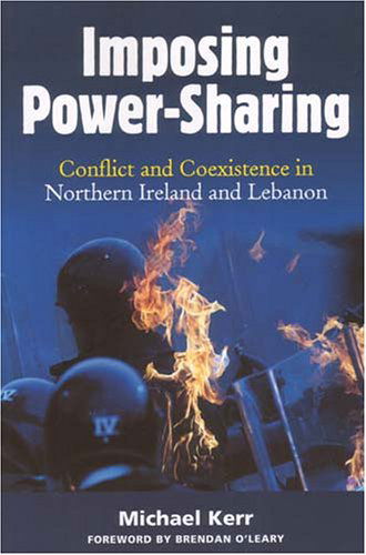 Cover for Michael Kerr · Imposing Power-sharing: Conflict and Coexistence in Northern Ireland and Lebanon (Paperback Book) (2006)