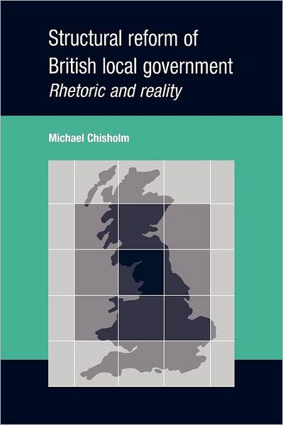 Cover for Michael Chisholm · Structural Reform of British Local Government: Rhetoric and Reality (Taschenbuch) (2011)