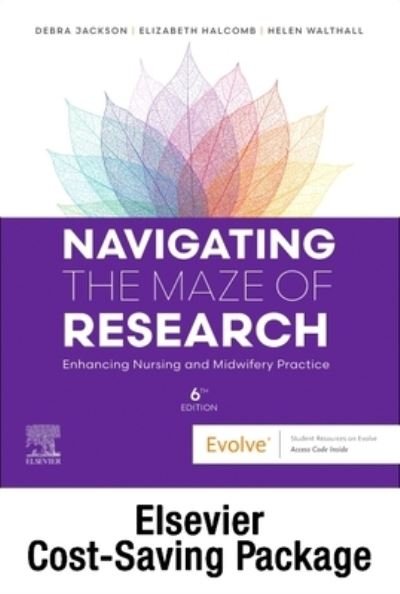 Cover for Jackson, Debra, RN, CommNursCert, BHSc (Nurs) MNurs, PhD (Professor of Nursing, Susan Wakil School of Nursing, University of Sydney, NSW; Editor-in-Chief, Journal of Advanced Nursing, Wiley Online Library) · Navigating the Maze of Research: Enhancing Nursing and Midwifery Practice 6e: Includes Elsevier Adaptive Quizzing for Navigating the Maze of Research (Buch) (2023)