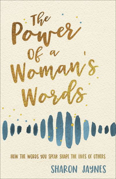 Cover for Sharon Jaynes · The Power of a Woman's Words: How the Words You Speak Shape the Lives of Others (Paperback Book) (2020)