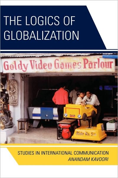 Cover for Anandam P. Kavoori · The Logics of Globalization: Case Studies in International Communication (Hardcover Book) (2008)