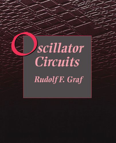 Cover for Graf, Rudolf F. (Graduate Electronics Engineer. Received his MBA at New York University. He is a senior member of the IEEE, a licensed amateur radio operator, and holder of a first-class radiotelephone operator's license.  He currently lives in New York.) · Oscillator Circuits (Pocketbok) (1996)