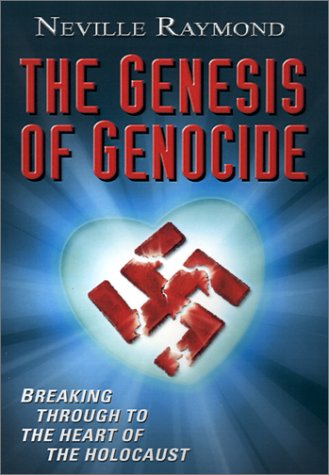 Cover for Neville Raymond · The Genesis of Genocide: Breaking Through to the Heart of the Holocaust (Hardcover Book) (2001)