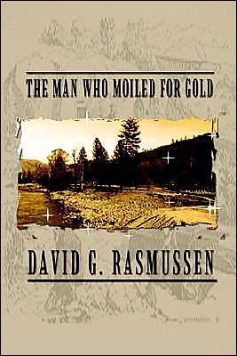 Cover for David G. Rasmussen · The Man Who Moiled for Gold (Taschenbuch) (2002)