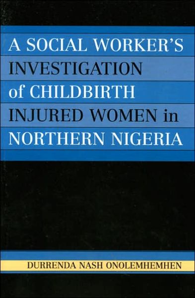 Cover for Durrenda Nash Onolemhemhen · A Social Worker's Investigation of Childbirth Injured Women in Northern Nigeria (Paperback Book) (2005)