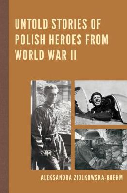 Cover for Aleksandra Ziolkowska-Boehm · Untold Stories of Polish Heroes from World War II (Paperback Book) (2017)