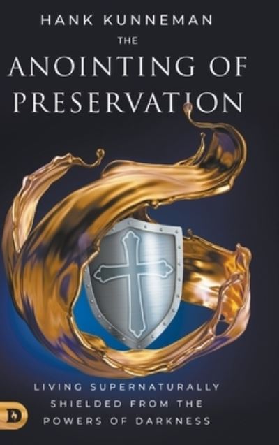 Cover for Hank Kunneman · The Anointing of Preservation : Living Supernaturally Shielded from the Powers of Darkness (Hardcover Book) (2023)