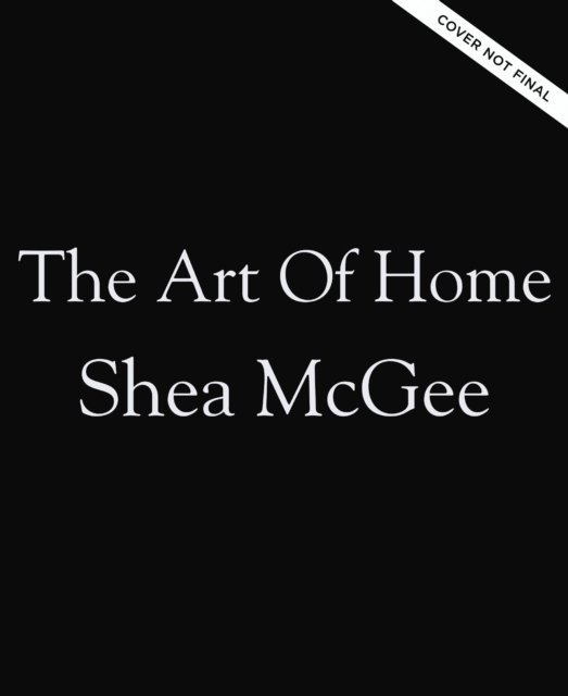 Cover for Shea McGee · The Art of Home: A Designer Guide to Creating an Elevated Yet Approachable Home (Hardcover Book) (2023)