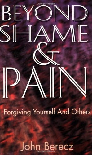 Cover for John M. Berecz · Beyond Shame and Pain: Forgiving Yourself and Others (Paperback Book) (1998)