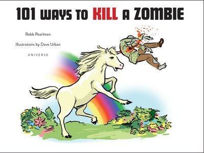 Cover for Robb Pearlman · 101 Ways to Kill a Zombie (Hardcover Book) (2013)
