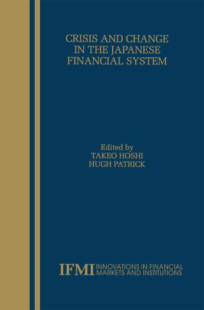 Crisis and Change in the Japanese Financial System - Innovations in Financial Markets and Institutions - Takeo Hoshi - Bøger - Springer - 9780792377832 - 31. maj 2000