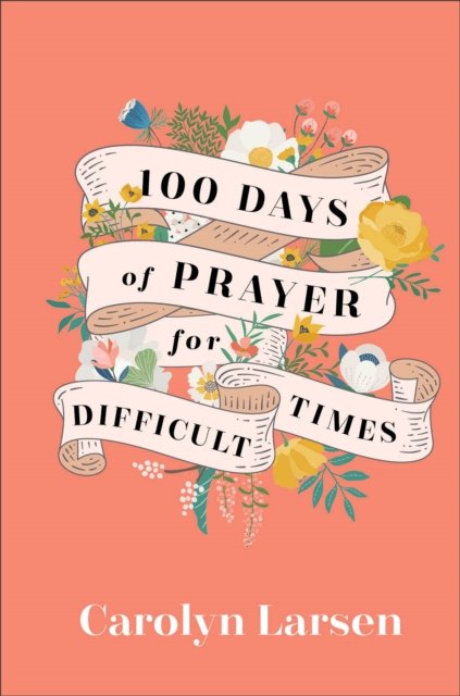 Cover for Carolyn Larsen · 100 Days of Prayer for Difficult Times (Hardcover Book) (2023)