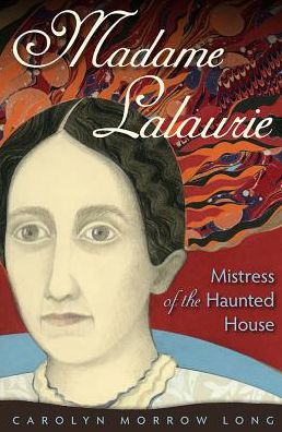 Cover for Carolyn Morrow Long · Madame Lalaurie, Mistress of the Haunted House (Paperback Book) (2015)