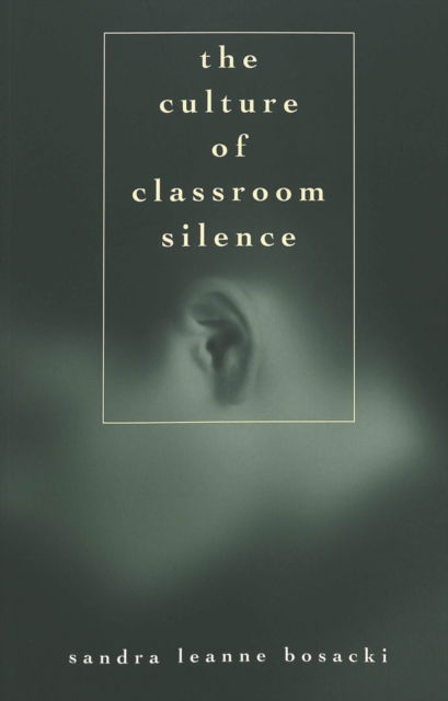 Cover for Sandra Leanne Bosacki · The Culture of Classroom Silence - Adolescent Cultures, School &amp; Society (Paperback Book) (2005)