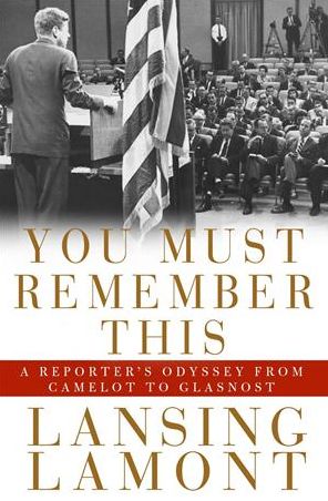 Cover for Lansing Lamont · You Must Remember This: A Reporter's Odyssey from Camalot to Glastnost (Hardcover Book) (2008)