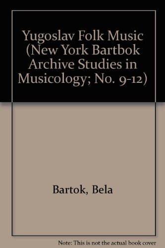 Cover for Bela Bartok · Yugoslav Folk Music (New York Bartbok Archive Studies in Musicology; No. 9-12) (Hardcover Book) (1979)