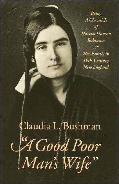 A Good Poor Man's Wife - Being a Chronicle of Harriet Hanson Robinson and Her Family in Nineteenth-Century New England - Claudia L. Bushman - Livros - University Press of New England - 9780874518832 - 1 de dezembro de 1998