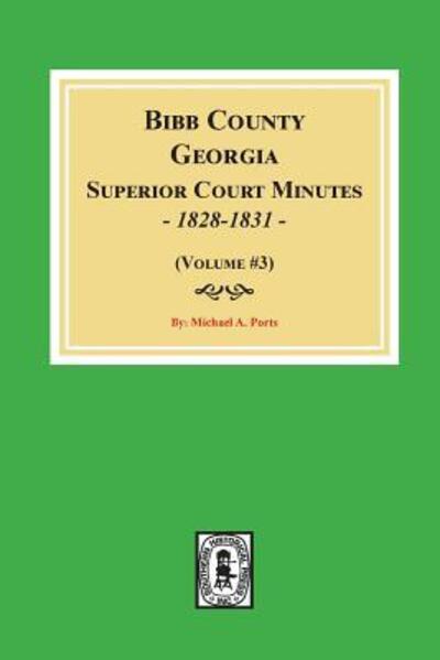 Cover for Michael a Ports · Bibb County, Georgia Superior Court Minutes, 1828-1831. (Volume #3) (Pocketbok) (2018)