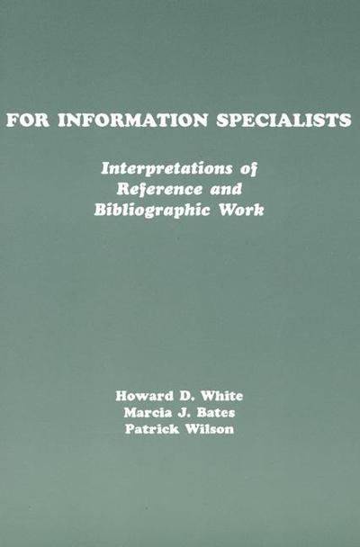 For Information Specialists: Interpretations of References and Bibliographic Work - Howard White - Bøger - Bloomsbury Publishing Plc - 9780893919832 - 1992