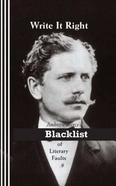 Cover for Ambrose Bierce · Write It Right: Ambrose Bierce's Blacklist of Literary Faults (Paperback Bog) (2015)