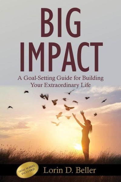 Cover for Lorin Beller · Big Impact A Goal-Setting Guide for Building Your Extraordinary Life (Paperback Book) (2017)