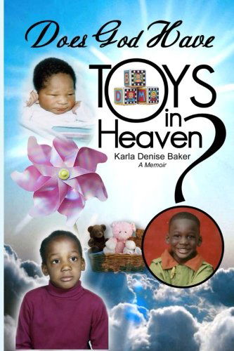 Does God Have Toys in Heaven? - Karla Denise Baker - Książki - The Write Message - 9780981566832 - 14 kwietnia 2009