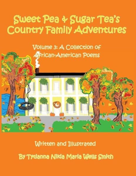 Cover for Tytianna Nikia Maria Wells Smith · Sweet Pea and Sugar Tea's Country Family Adventures: Volume 3: a Collection of African-american Poems (Paperback Bog) (2015)
