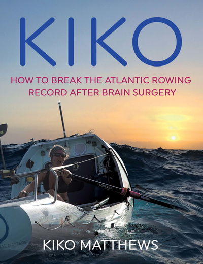 Cover for Kiko Matthews · Kiko: How to break the Atlantic rowing record after brain surgery (Paperback Book) (2018)