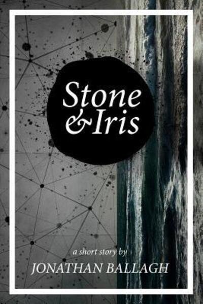 Cover for Jonathan Ballagh · Stone &amp; Iris (Paperback Book) (2016)