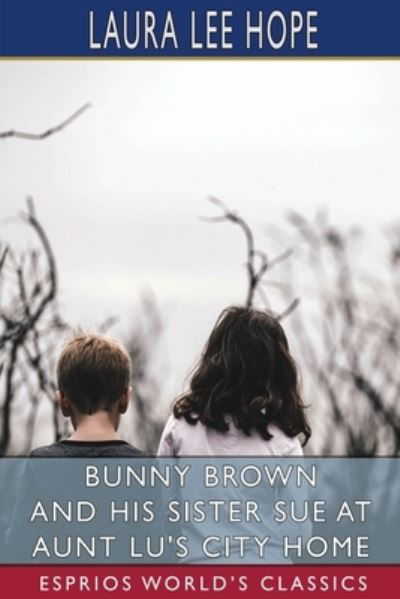 Bunny Brown and His Sister Sue at Aunt Lu's City Home (Esprios Classics) - Laura Lee Hope - Books - Blurb - 9781006727832 - April 26, 2024