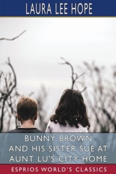 Cover for Laura Lee Hope · Bunny Brown and His Sister Sue at Aunt Lu's City Home (Esprios Classics) (Paperback Bog) (2024)