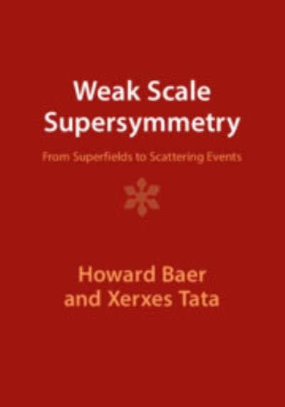 Cover for Baer, Howard (University of Oklahoma) · Weak Scale Supersymmetry: From Superfields to Scattering Events (Paperback Book) [Revised edition] (2023)