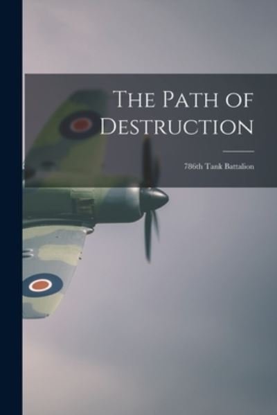 Cover for 786th Tank Battalion · The Path of Destruction (Paperback Book) (2021)