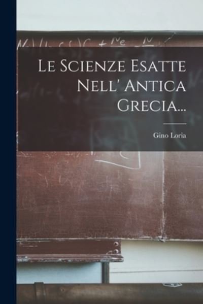 Cover for Gino Loria · Scienze Esatte Nell' Antica Grecia... (Bok) (2022)