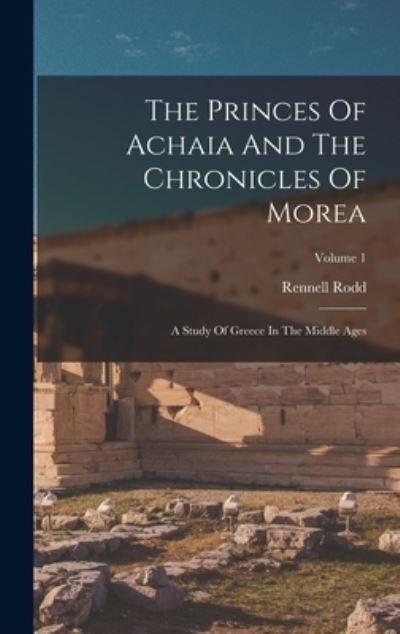 Cover for Rennell Rodd · Princes of Achaia and the Chronicles of Morea (Book) (2022)