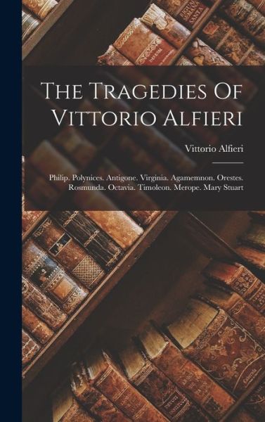 Tragedies of Vittorio Alfieri - Vittorio Alfieri - Livres - Creative Media Partners, LLC - 9781016896832 - 27 octobre 2022